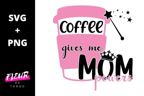 Coffee Gives Me Mom Powers Graphics for Crafts