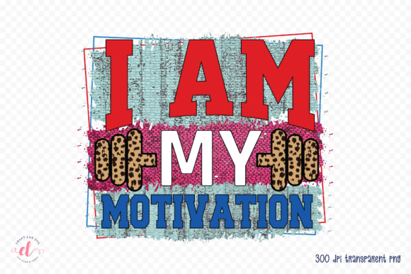 I Am My Motivation Gym PNG for Crafts and Graphics
