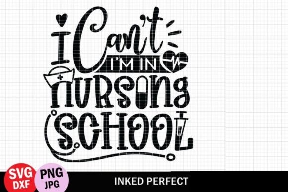 I Can’t, I’m in Nursing School Graphics for Crafts
