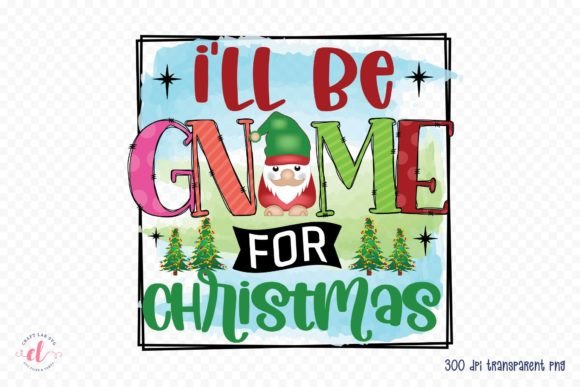 I ll Be Gnome for Christmas Graphics for Crafts