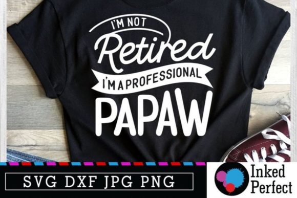 I m Not Retired I m a Professional Papaw Graphics for Crafts