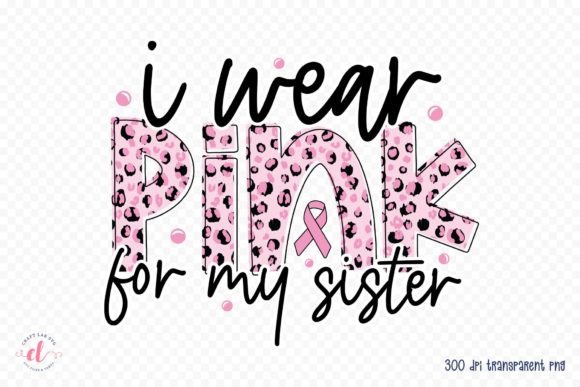 I Wear Pink for My Sister Graphics for Crafts