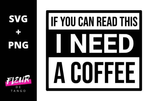 If You Can Read This I Need a Coffee Graphics for Crafts