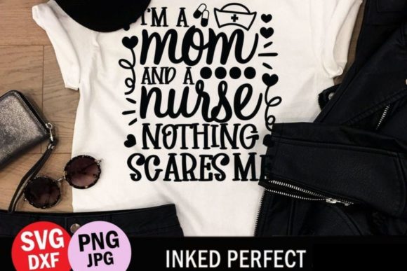 I’m a Mom and a Nurse Nothing Scares Me Graphics for Crafts