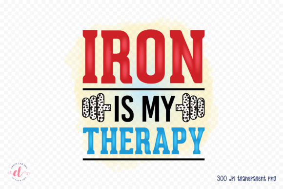 Iron is My Therapy PNG - Workout PNG for Crafts and Graphics