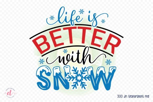 Life is Better with Snow Winter PNG for Crafts and Graphics