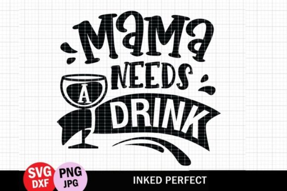 Mama Needs a Drink Graphics for Crafts and Content Publishing