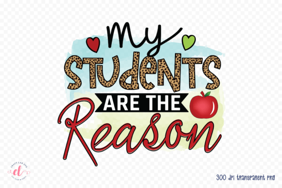 My Students Are the Reason, Teacher PNG - A Versatile Graphics Asset for Crafts