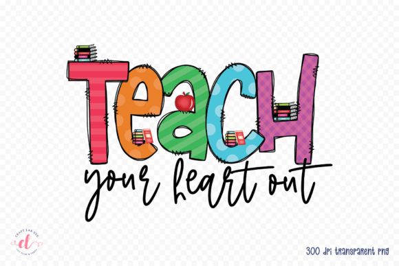 Teach Your Heart Out, Teacher PNG - A Graphic Design Asset for Crafts
