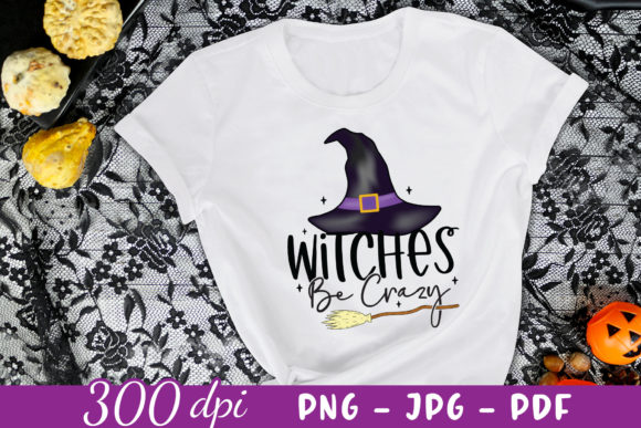 Witches Be Crazy Witch Sublimation PNG for Crafts and Graphics